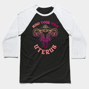 Mind Your Own Uterus Baseball T-Shirt